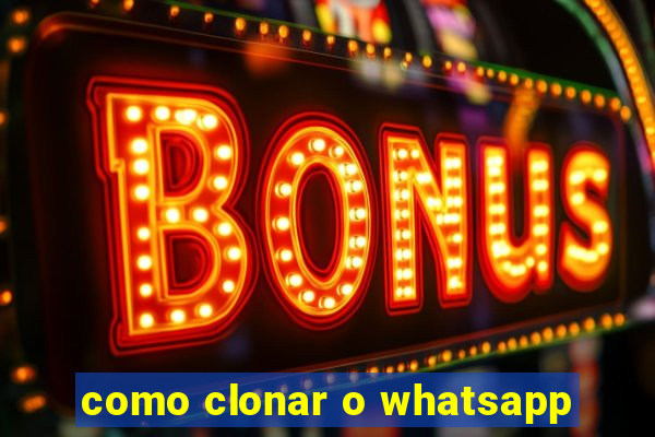 como clonar o whatsapp