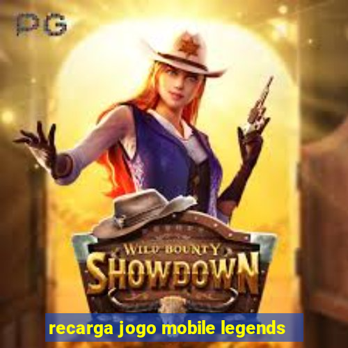 recarga jogo mobile legends