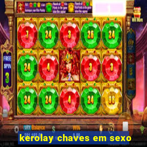 kerolay chaves em sexo