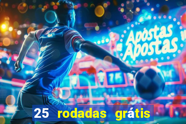 25 rodadas grátis no cadastro