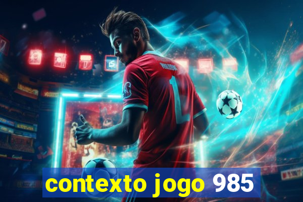 contexto jogo 985