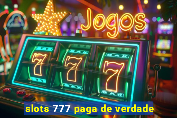 slots 777 paga de verdade