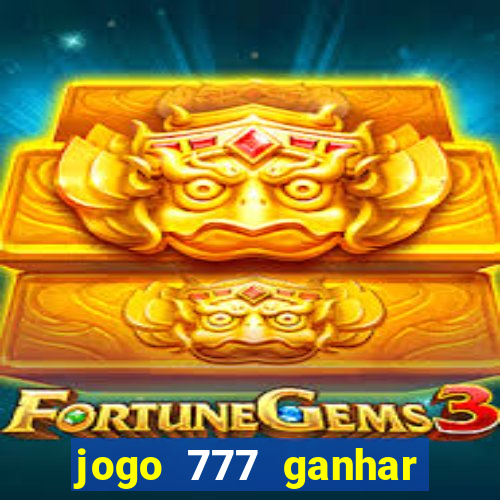 jogo 777 ganhar dinheiro de verdade