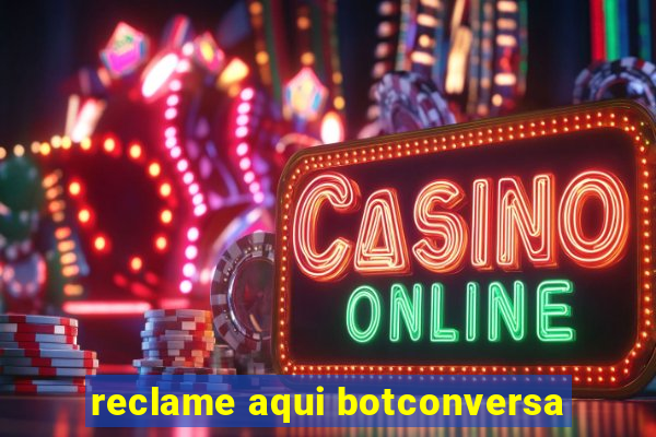 reclame aqui botconversa