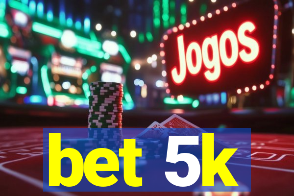 bet 5k