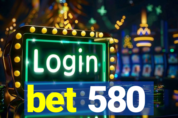 bet 580