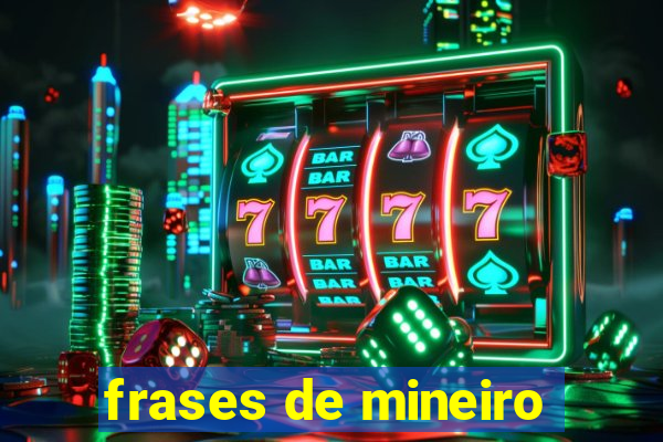 frases de mineiro