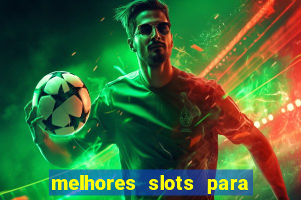 melhores slots para ganhar dinheiro