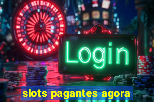 slots pagantes agora