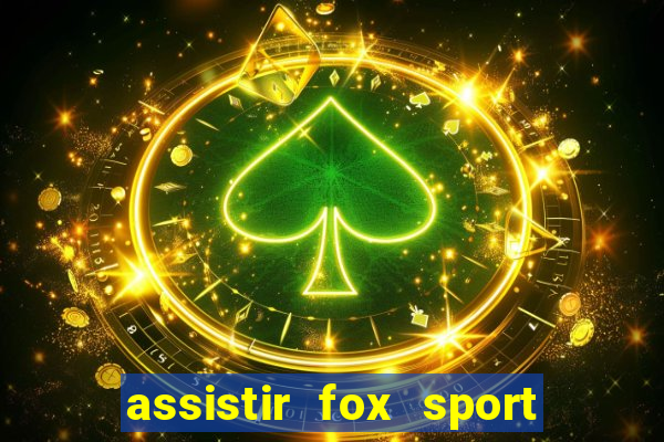 assistir fox sport futebol tv