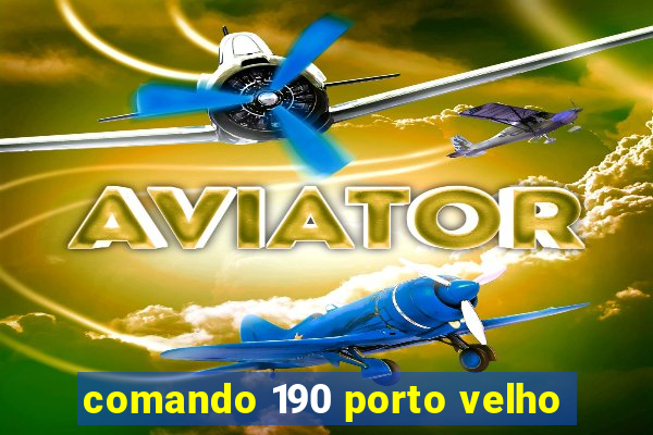 comando 190 porto velho