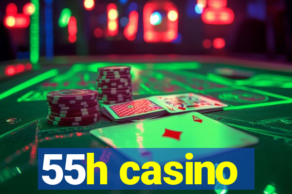 55h casino