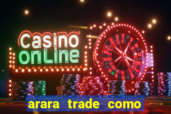 arara trade como ganhar dinheiro