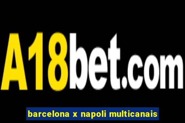 barcelona x napoli multicanais