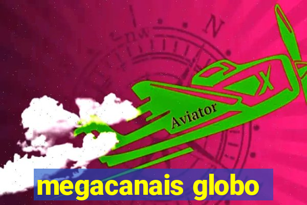 megacanais globo