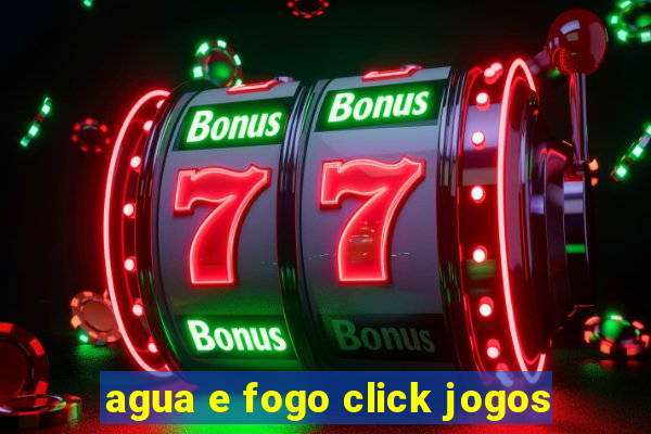 agua e fogo click jogos