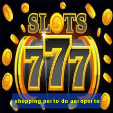 shopping perto do aeroporto