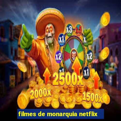 filmes de monarquia netflix