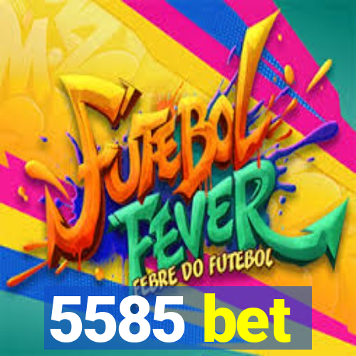 5585 bet