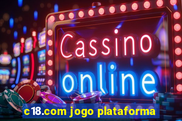 c18.com jogo plataforma