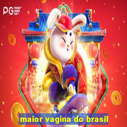 maior vagina do brasil