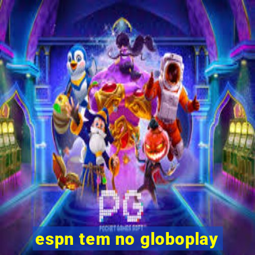 espn tem no globoplay