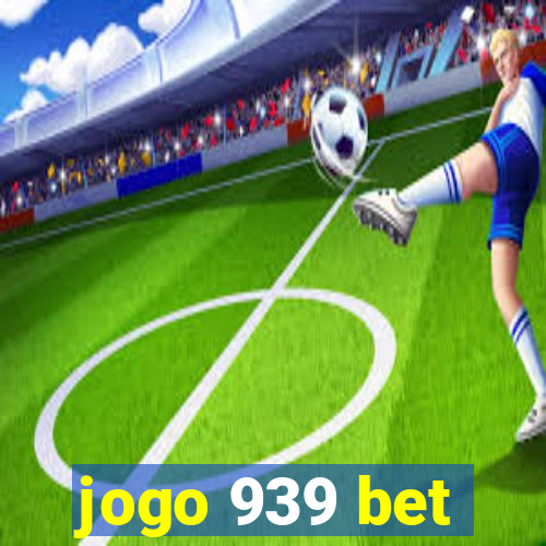 jogo 939 bet