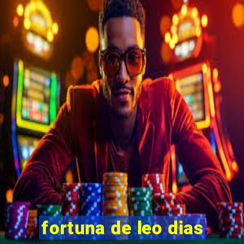 fortuna de leo dias