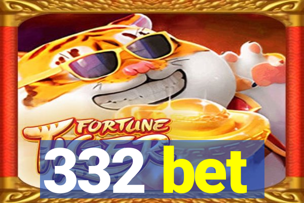 332 bet