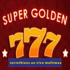 corinthians ao vivo multimax