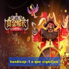 handicap-1 o que significa