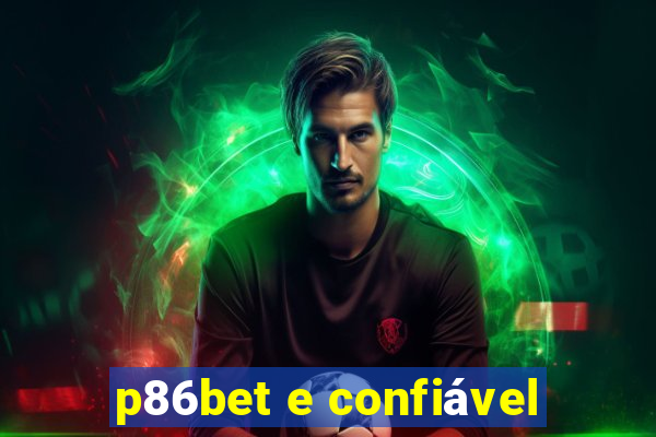 p86bet e confiável