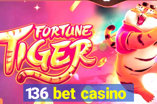 136 bet casino