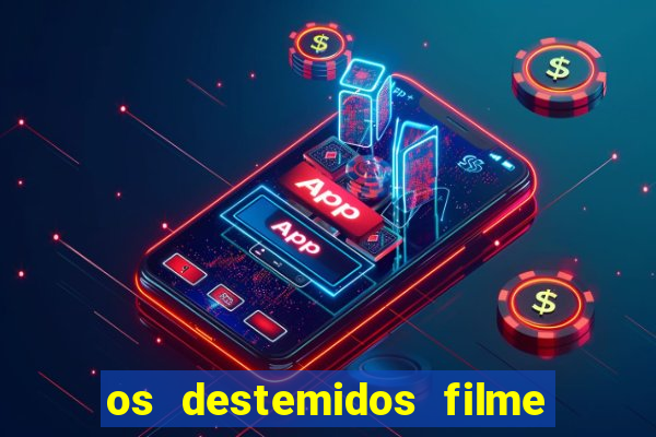 os destemidos filme completo dublado