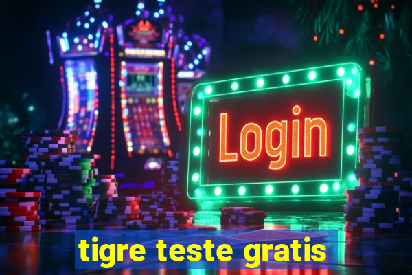 tigre teste gratis