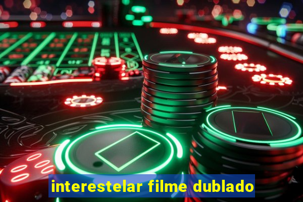 interestelar filme dublado