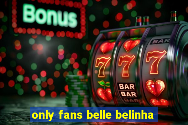 only fans belle belinha