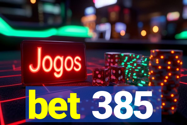 bet 385