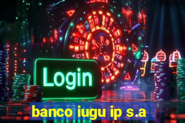 banco iugu ip s.a