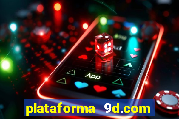 plataforma 9d.com é confiável