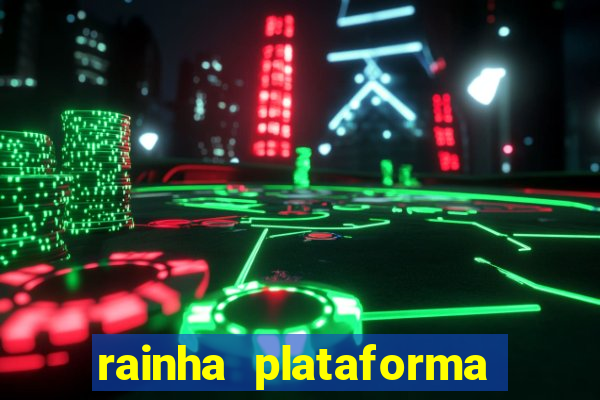 rainha plataforma de jogos