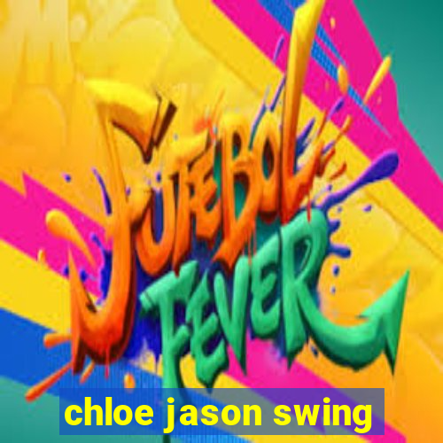 chloe jason swing