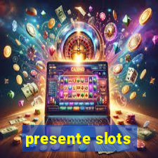 presente slots