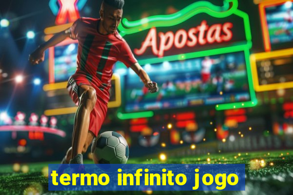 termo infinito jogo