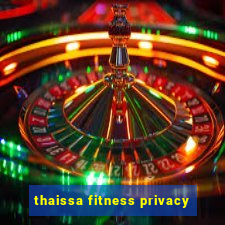 thaissa fitness privacy