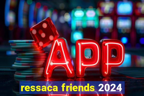 ressaca friends 2024