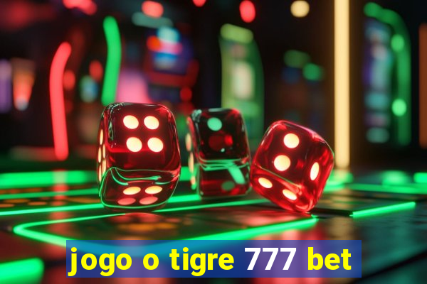 jogo o tigre 777 bet