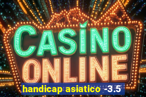 handicap asiatico -3.5