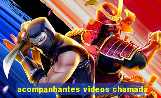 acompanhantes videos chamada