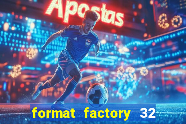 format factory 32 bits windows 7